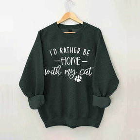 I'd Rather be Home With My Cat Sweatshirt