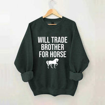 Will Trade Brother For Horse Sweatshirt