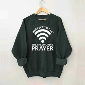 Connect To God The Password Is Prayer Sweatshirt