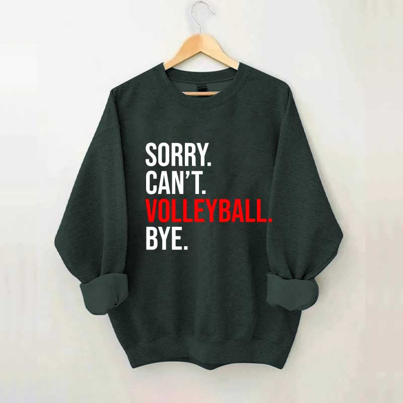 Sorry Can't Volleyball Bye Sports Sweatshirt