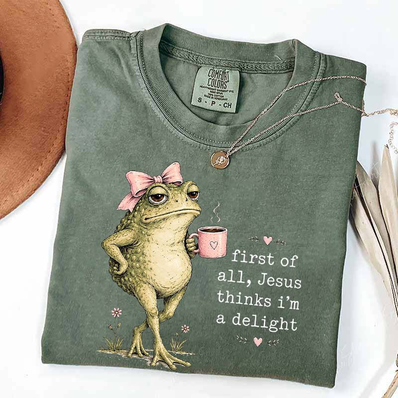 First Of All Jesus Thinks I'm A Delight Coffee T-Shirt