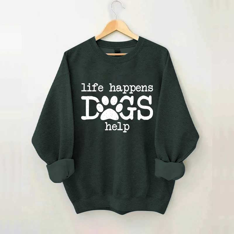 Life Happens Dogs Help Puppy Love Sweatshirt
