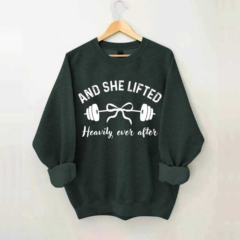Cute And She Lifted Heavily Ever After Sweatshirt