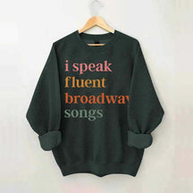 I Speak Fluent Broadway Songs Sweatshirt