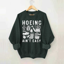 Hoeing Ain't Easy Plant Lover Sweatshirt