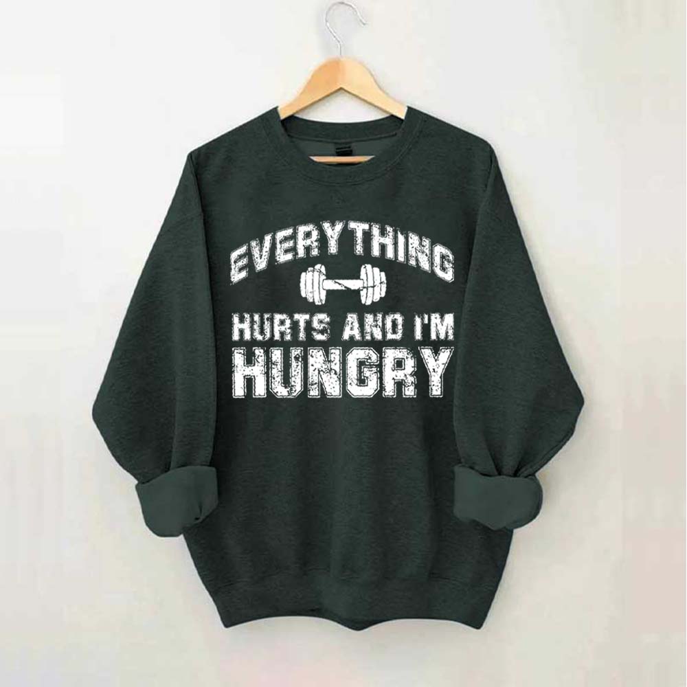 Everything Hurts And I'm Hungry Sweatshirt