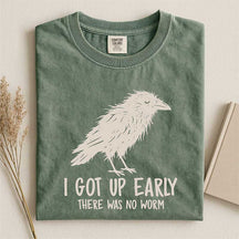 I Got Up Early There Was No Worm T-Shirt
