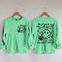 You Give Your Man Butterflies I Give Mine High Blood Pressure Sweatshirt