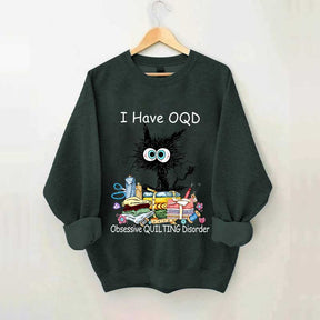 I Have OQD Obsessive Quilting Disorder Sweatshirt