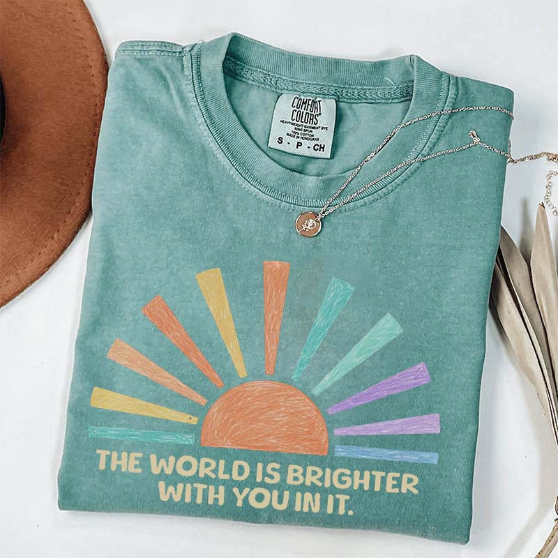 The World Is Brighter With You In It T-Shirt