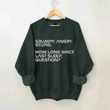 Grumpy Angry Stupid Sweatshirt