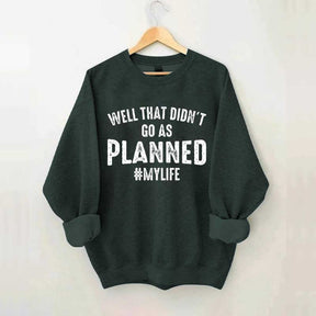 Well That Didn't Go As Planned Sweatshirt