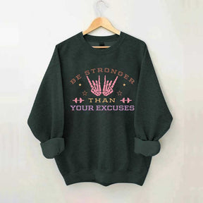 Be Stronger Than Your Excuses Sweatshirt