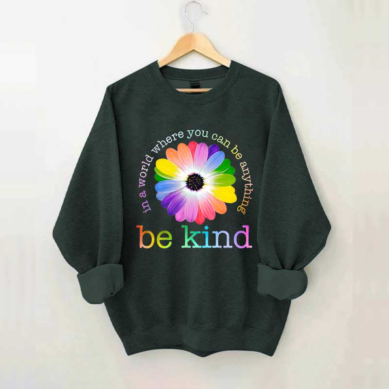 In A World Where You Can Be Anything Sweatshirt