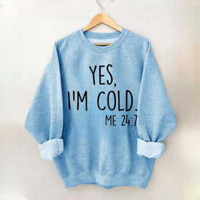 Yes, I'm Cold Sweatshirt