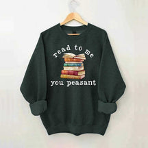 Read To Me You Peasant Sweatshirt