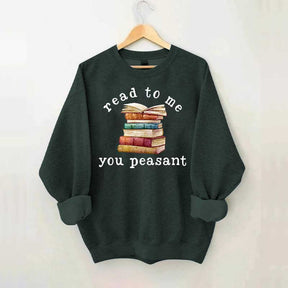 Read To Me You Peasant Sweatshirt