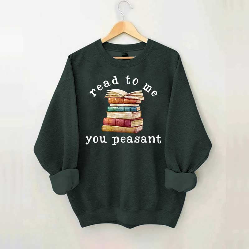 Read To Me You Peasant Sweatshirt