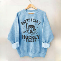 Sorry I Can't Hockey Season Sweatshirt