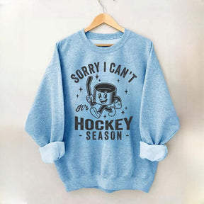 Sorry I Can't Hockey Season Sweatshirt