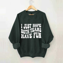 I Just Hope Both Teams Have Fun Sweatshirt