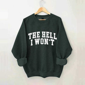 The Hell I Won't Sweatshirt