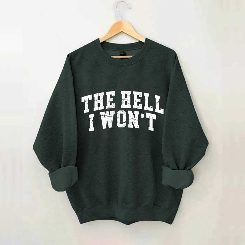 The Hell I Won't Sweatshirt
