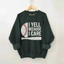 I Yell Because I Care Baseball Fan Sweatshirt