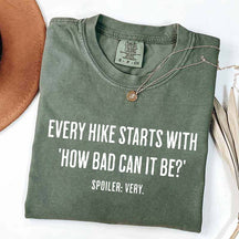 Every Hike Starts With How Bad Can It Be T-Shirt
