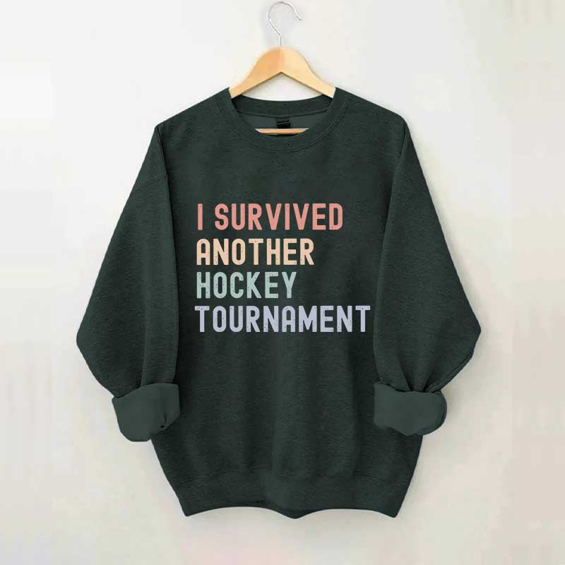 I Survived Another Hockey Tournament Sweatshirt