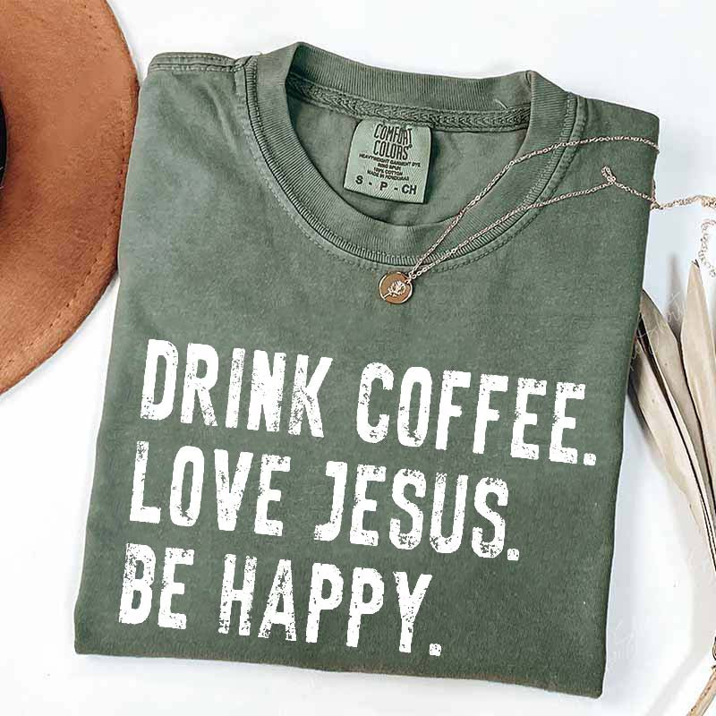 Drink Coffee Love Jesus Be Happy T-Shirt