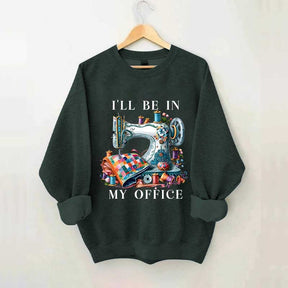 I'll Be In My Office Sewing Machine Sweatshirt