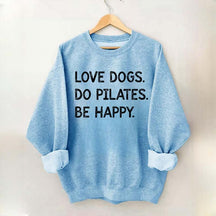 Love Dogs Do Pilates Be Happy Sweatshirt