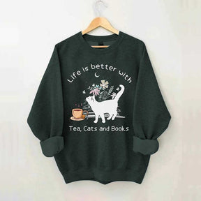 Life is Better With Tea Cats and Books Sweatshirt