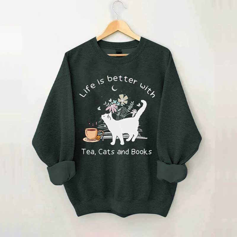 Life is Better With Tea Cats and Books Sweatshirt