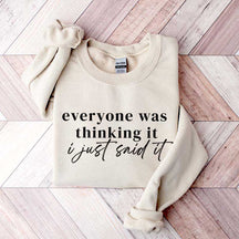 Everyone Was Thinking It I Just Said It Funny Sarcastic Sweatshirt