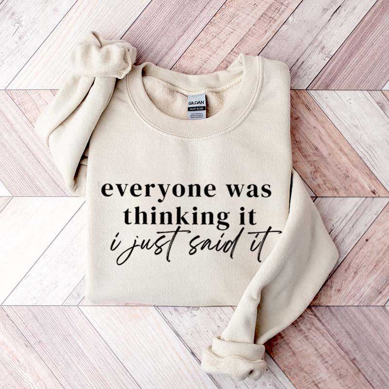 Everyone Was Thinking It I Just Said It Funny Sarcastic Sweatshirt
