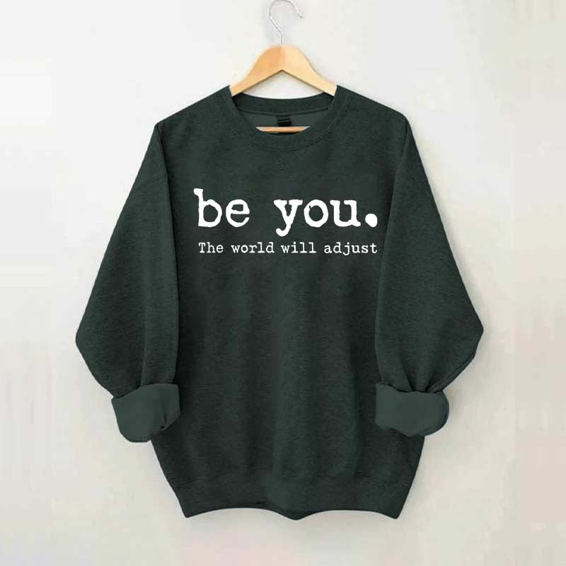 Be You The World Will Adjust Sweatshirt