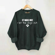 It Was Me I Let The Dogs Out Sweatshirt