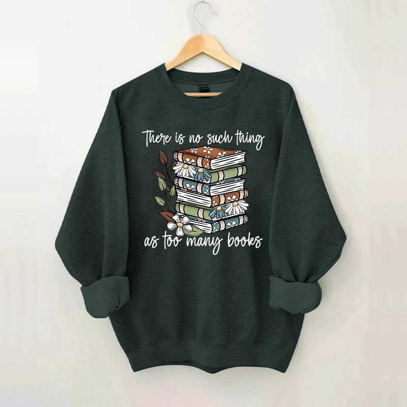 Daisy There Is No Such Thing As Too Many Books Sweatshirt
