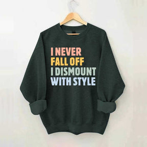 Horse I Never Fall Off I Dismount With Style Sweatshirt