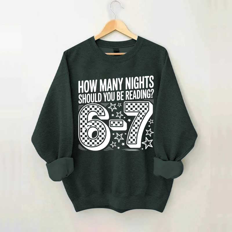 How Many Nights Should You Be Reading 6 7 Meme Sweatshirt