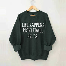 Life Happens Pickleball Helps Sweatshirt