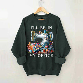 I'll Be In My Office Sewing Sweatshirt