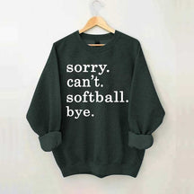Sorry Can't Softball Bye Sweatshirt