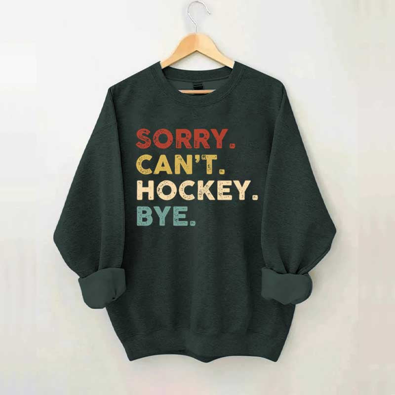 Retro Sorry Can't Hockey Bye Sweatshirt