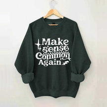 Make Sense Common Again Sweatshirt