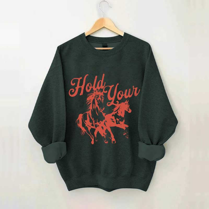 Hold Your Horses Trendy Cowgirl Sweatshirt
