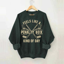 Feels Like a Penalty Box Kind of Day Hockey Sweatshirt