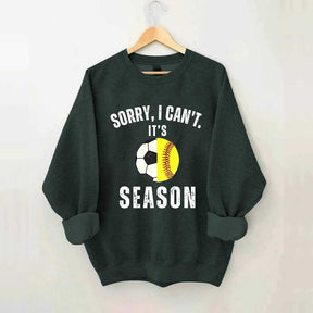 Sorry I Can't It's Soccer And Softball Season Sweatshirt